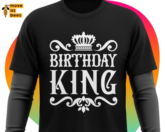 Birthday King Svg, Birthday Boy, Male, Man, Dad, Father, Grandpa Svg, Birthday King Shirt Svg, Cricut, Silhouette Dxf, White Png Sublimation