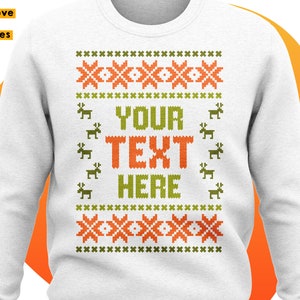 May include: White sweatshirt with a green and orange Christmas sweater design. The text "YOUR TEXT HERE" is in the center of the design.