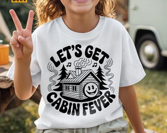 Let's Get Cabin Fever PNG, SVG, Family Camp, Cabin Life, Camping, Camper Shirt (Digital Download)