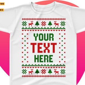May include: White t-shirt with a green and red Christmas sweater design. The design includes snowflakes, Christmas trees, reindeer, and the text "YOUR TEXT HERE".
