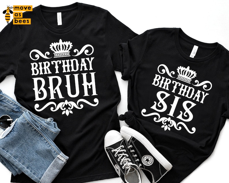 May include: Two black t-shirts with white text. One says "BIRTHDAY BRUH" and the other says "BIRTHDAY SIS". Both shirts have a crown graphic above the text. A pair of blue jeans and black sneakers are also in the image.