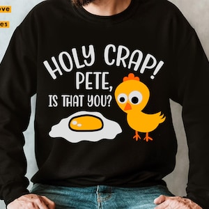 Holy Crap Pete Is That You Svg Shirt Design Svg, Chick with Sunny Side Egg Svg, Funny Easter Quote svg for Baby & Adult, Cricut, Sublimation