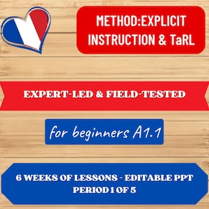 以下が含まれることがあります： 木製の背景にテキストが書かれたグラフィック。テキストには「METHOD: EXPLICIT INSTRUCTION & TaRL」、「EXPERT-LED & FIELD-TESTED」、「for beginners A1.1」、「6 WEEKS OF LESSONS - EDITABLE PPT PERIOD 1 OF 5」が含まれています。フランス国旗の色をしたハートが左上にあります。