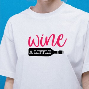 Wine A Little svg,Lot SVG,Cut File,Cricut,Commercial use,Silhouette,Clip art,Vector,Printable,Wine Svg,Funny Wine, bottle print svg,t-shirt