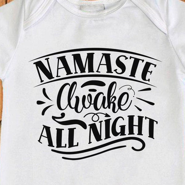 Namaste awake all night, Funny Baby print, Newborn Baby Boy or Girl Outfit,Perfect Baby Shower Gift Bodysuit, Funny Newborn Gift,print file