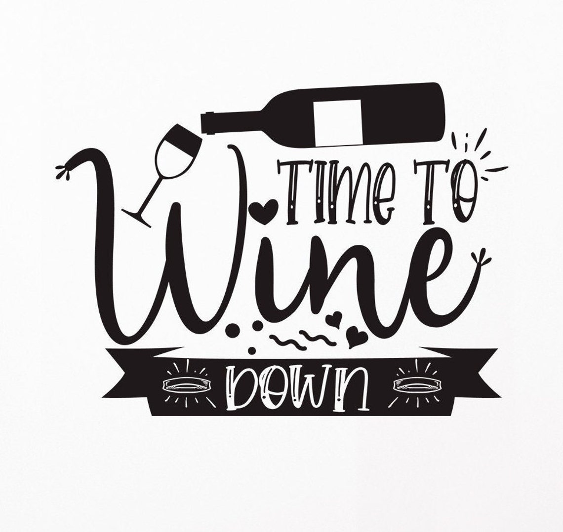 Time to Wine Down Svg, Wine Svg, Drink Svg, Funny Wine Svg, Wine Quote