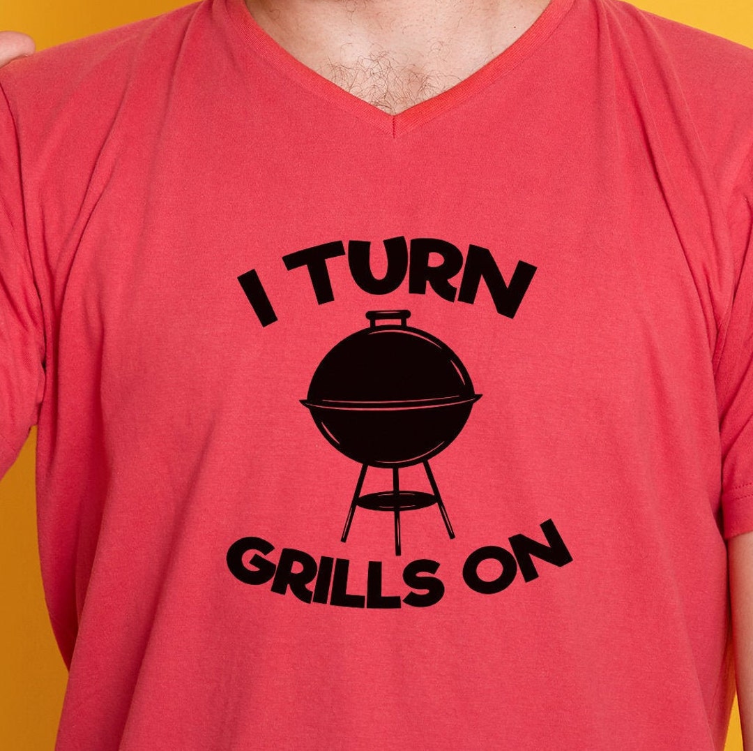 I Turn Grills on Svg File, Vector Printable Clipart, BBQ Quote Svg ...