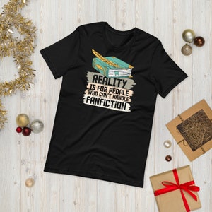 Reality is for people who cannot handle fan fiction, funny writers shirt, write on Tshirt, copywriter, copywriter gift, funny writer gift