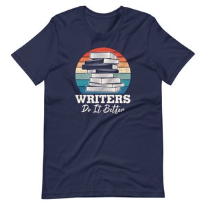 Writers Do it better, writers shirt, Author shirt, Gift for Writer, funny writer shirt, writer gift, inspiration writers shirt,