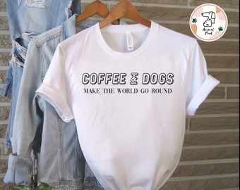 Coffee and Dogs make the world go round shirt, funny dog owner tee, Sarcastic Tshirt, dog lover gift, funny dog lovers gift, dog mom shirt
