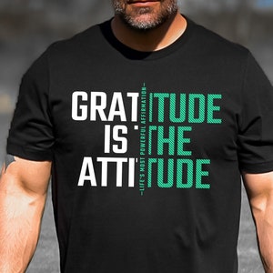 GRATITUDE is the ATTITUDE T Shirt | Positive Affirmations Shirt | Gratitude is the Attitude | Quotes | Be Grateful TShirt