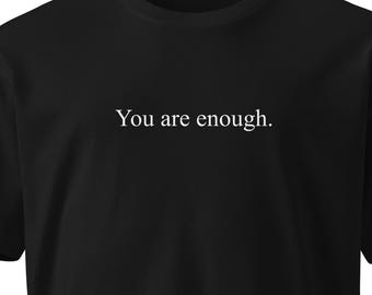 Du Bist Genug | Minimalistisches schwarzes T-Shirt | Ermächtigen Selbstliebe T-Shirt | Positive Affirmation Shirt | Geschenk für psychische Gesundheit