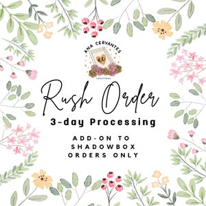 May include: A graphic with a floral border and the text "Rush Order 3-day Processing ADD-ON TO SHADOWBOX ORDERS ONLY" in black text on a white background.