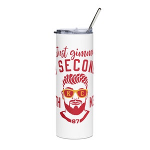 Chiefs Stainless Steel Tumbler - &quot;Just Gimme 13 Seconds With Kelce&quot;