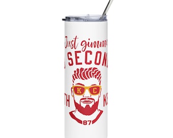 Chiefs Stainless Steel Tumbler - "Just Gimme 13 Seconds With Kelce"
