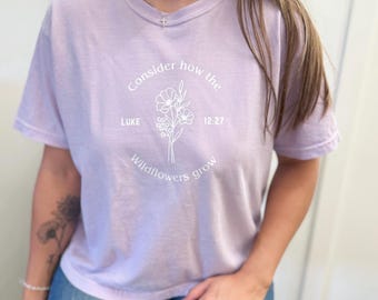 Consider the Wildflowers Shirt | Bible Shirt | Scripture Shirt | Luke 12:27