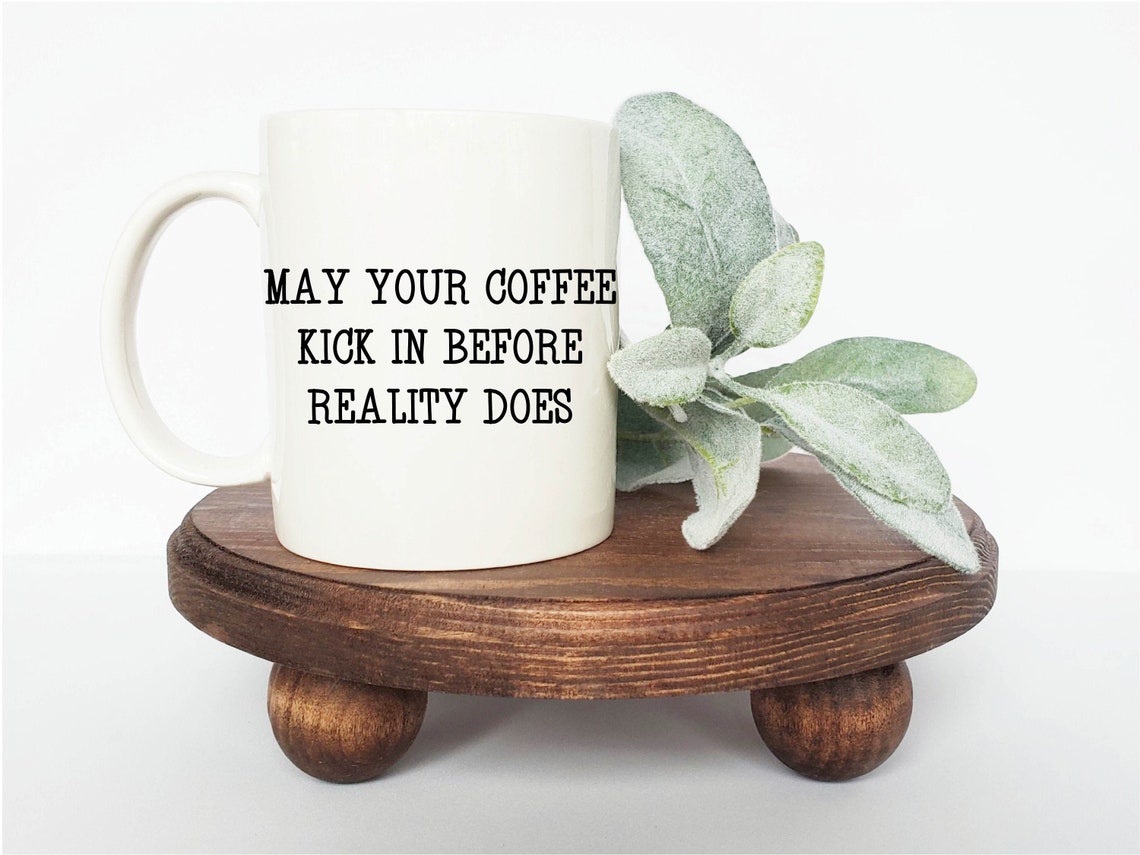 May Your Coffee Kick in Before Reality Does SVG Funny Digital Etsy