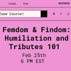 Femdom and Findom: Humiliation and Tributes 101