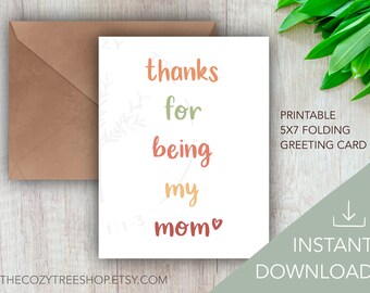 Thanks For Being My Mom PRINTABLE CARD | PDF Instant Download, Mother's Day Gift