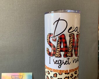 20 oz Skinny Tumbler | Skinny Tumbler | 20 oz Tumbler | Dear Santa | Christmas | July | Regrets
