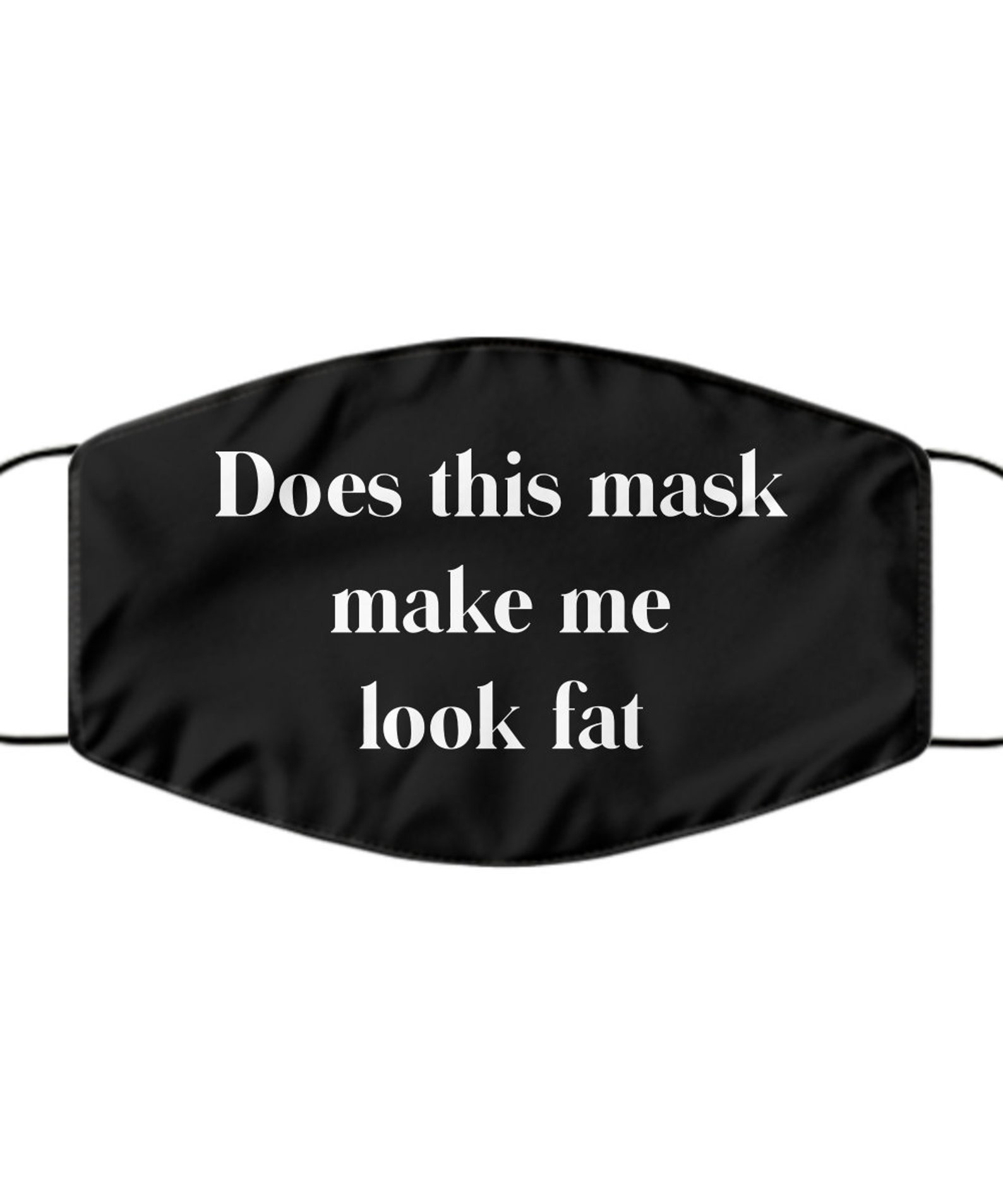 Funny Does This Mask Make Me Look Fat Face MaskAdult Black Etsy