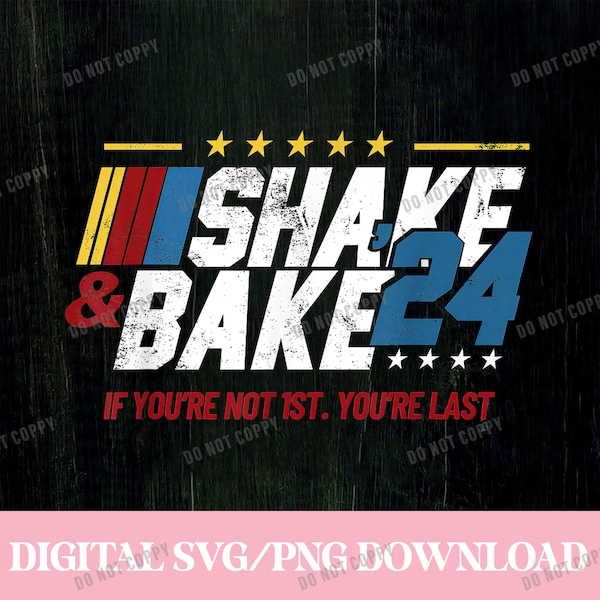 Shake And B a k e 24 If You're Not 1st You're Last Png/Svg Digital File, Trending Design