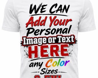We Custom Printed Your  Shirt