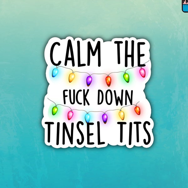 Calm the fuck down tinsel tits sticker - festive sticker - christmas sticker - cuss words - xmas - fuck it
