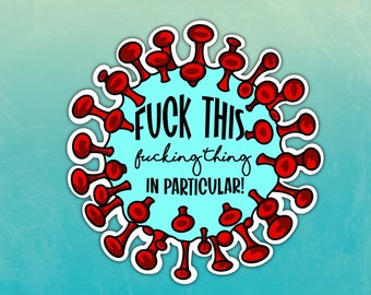 Fuck this fucking thing in particular, funny sticker, funny covid sticker, fuck covid, fuck it