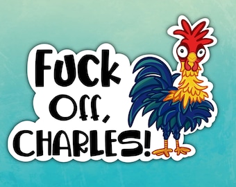 Fuck off Charles Sticker - Rooster Sticker - Chicken - Hillbilly