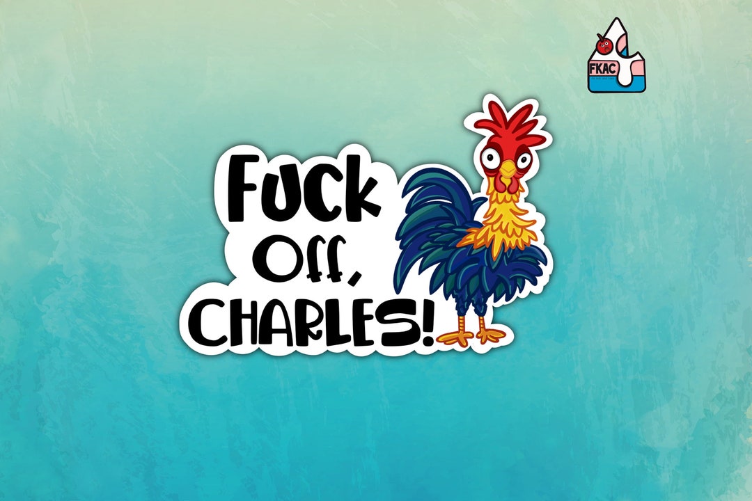 Fuck off Charles Sticker - Rooster Sticker - Chicken - Hillbilly