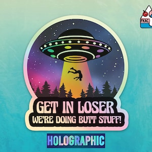 Get in loser we're doing butt stuff sticker - holographic sticker - funny sticker