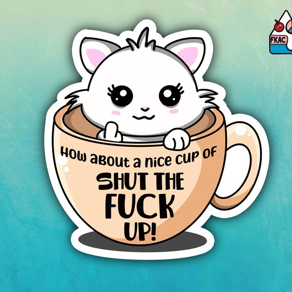 How about a nice cup of shut the fuck up - coffee sticker - cute cat sicker - stfu sticker  - laptop waterbottle funny sticker