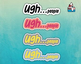 Ugh...people sticker - ugh sticker - ugh people sticker - funny sticker - laptop sticker
