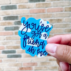 You’ve got a friend in me sticker, toy story sticker, Disney sticker, laptop & water bottle sticker