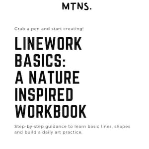 May include: Black and white line drawing illustration of mountains and trees. The text "MTNS. Grab a pen and start creating! LINEWORK BASICS: A NATURE INSPIRED WORKBOOK Step-by-step guidance to learn basic lines, shapes and build a daily art practice. A Drawing Tutorial by @linesandmountains" is included in the image.