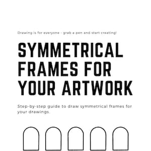 Könnte beinhalten: Eine Schwarzweißillustration, die fünf symmetrische Rahmen für Kunstwerke zeigt. Der Text "SYMMETRICAL FRAMES FOR YOUR ARTWORK" befindet sich über den Rahmen. Der Text "Drawing is for everyone - grab a pen and start creating!" befindet sich über dem Titel. Der Text "Step-by-step guide to draw symmetrical frames for your drawings." befindet sich unter den Rahmen.