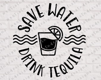 Save Water Drink Tequila SVG - Tequila Sayings SVG - Tequila Quotes - Tequila Glass Svg - Funny Tequila Saying Svg Digital Download