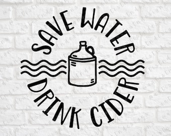 Save Water Drink Cider SVG - Drink Sayings SVG - Cider Quotes - Cider Clipart - Jug Svg - Funny Cider Saying Svg - Digital Download