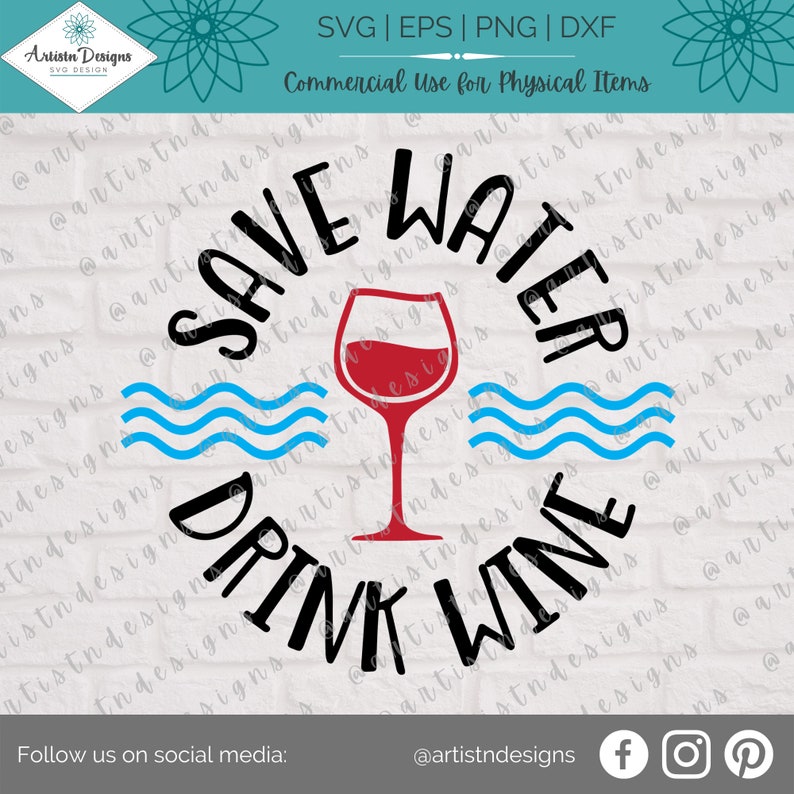May include: A black and white graphic design with the text "Save Water Drink Wine" in a circle. A red wine glass with red wine is in the center of the circle. There are three blue wavy lines at the bottom of the circle.