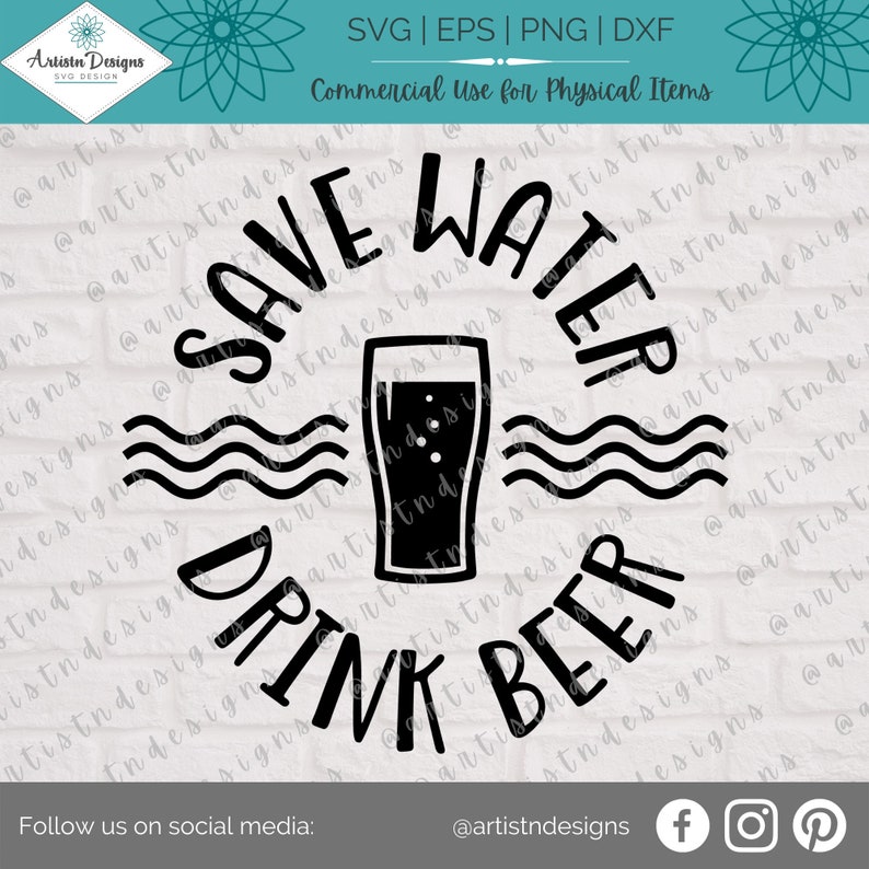 May include: Black and white graphic design with a beer glass and waves. The text reads "Save Water Drink Beer".