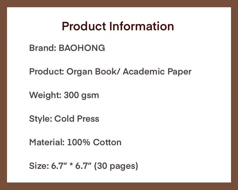 May include: Product information for a 300 gsm, 100% cotton, cold press organ book or academic paper. The paper is 6.7 inches by 6.7 inches and has 30 pages. The brand is BAOHONG.