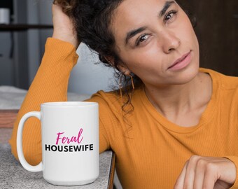 Feral Housewife Mug, Funny Coffee Mug, Housewife Mug, Gifts for Housewives, Funny Mug, Coffee Mug, Tea Mug, SAHM, Stay at Home Mom Gift
