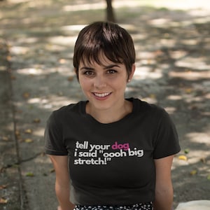Tell Your Dog I Said Oooh Big Stretch T-Shirt, Short Sleeve Unisex Tee, Cute Dog Tshirt, Dog Stretching, Funny Dog Shirt, Dog Parent Gift