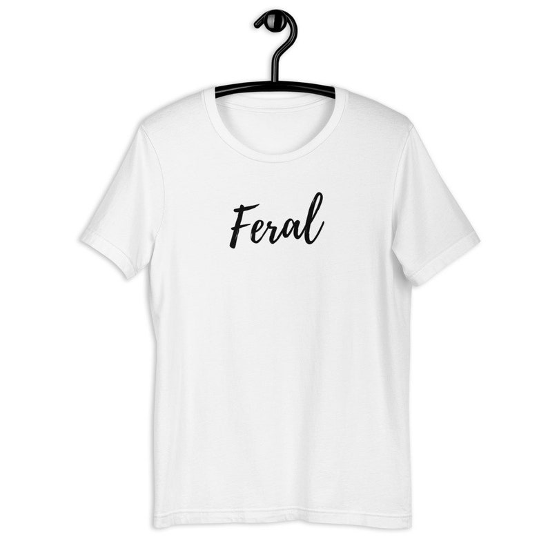 Feral T-Shirt, Short Sleeve Unisex Tee, Feral Shirt, Quarantine T-Shirt, Quarantine Life, Feral Housewife, SAHM, SAHDM, SAHCM, Cat Lady Tee White