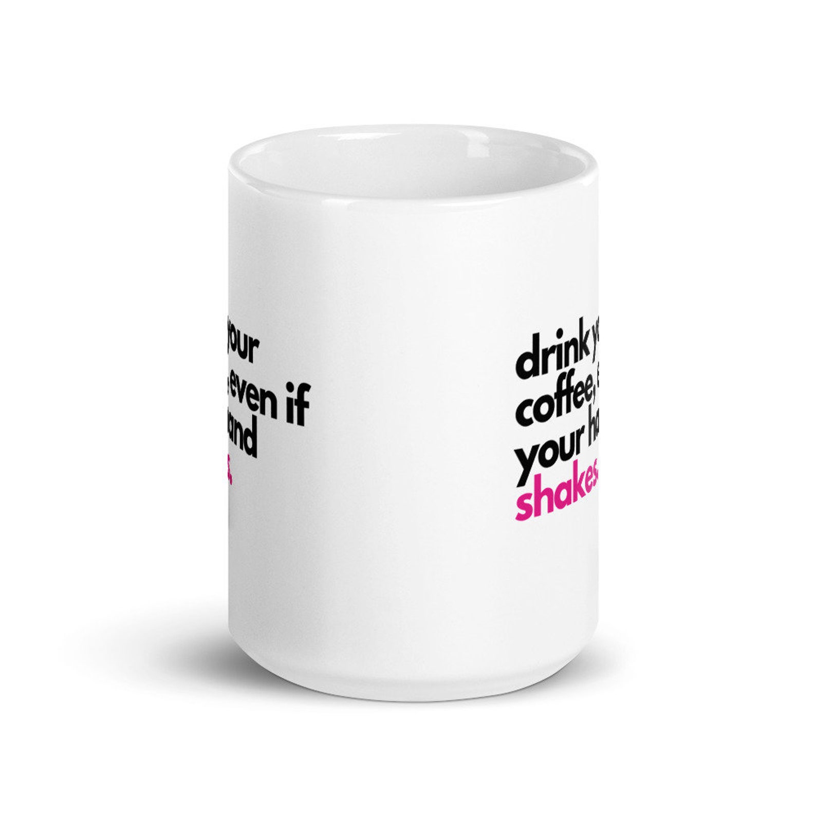 Drink Your Coffee Even If Your Hand Shakes Mug, Strong Coffee Mug