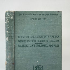 Burke on Conciliation with America - Webster&#39;s First Bunker Hill Oration - Washington&#39;s Farewell Address - Edited by DuPont Syle - 1895