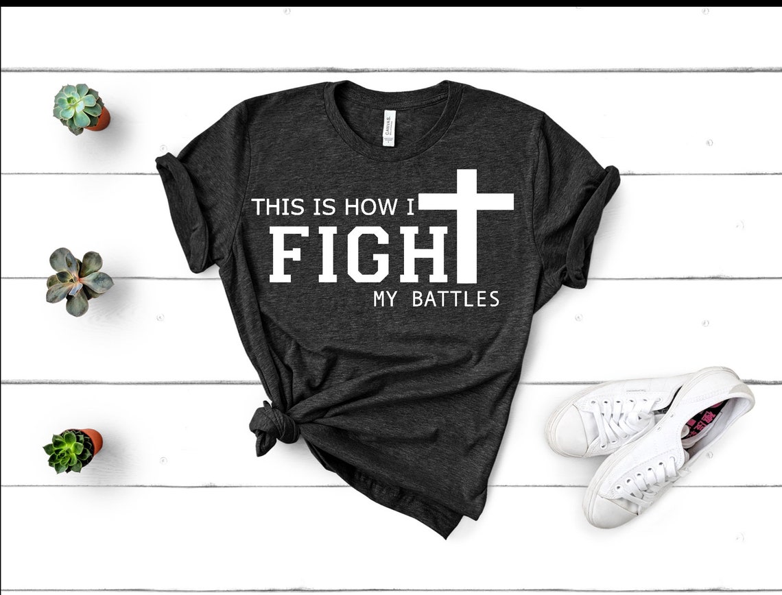 This is How I Fight My Battles Shirt. Christian Shirt, Christian T