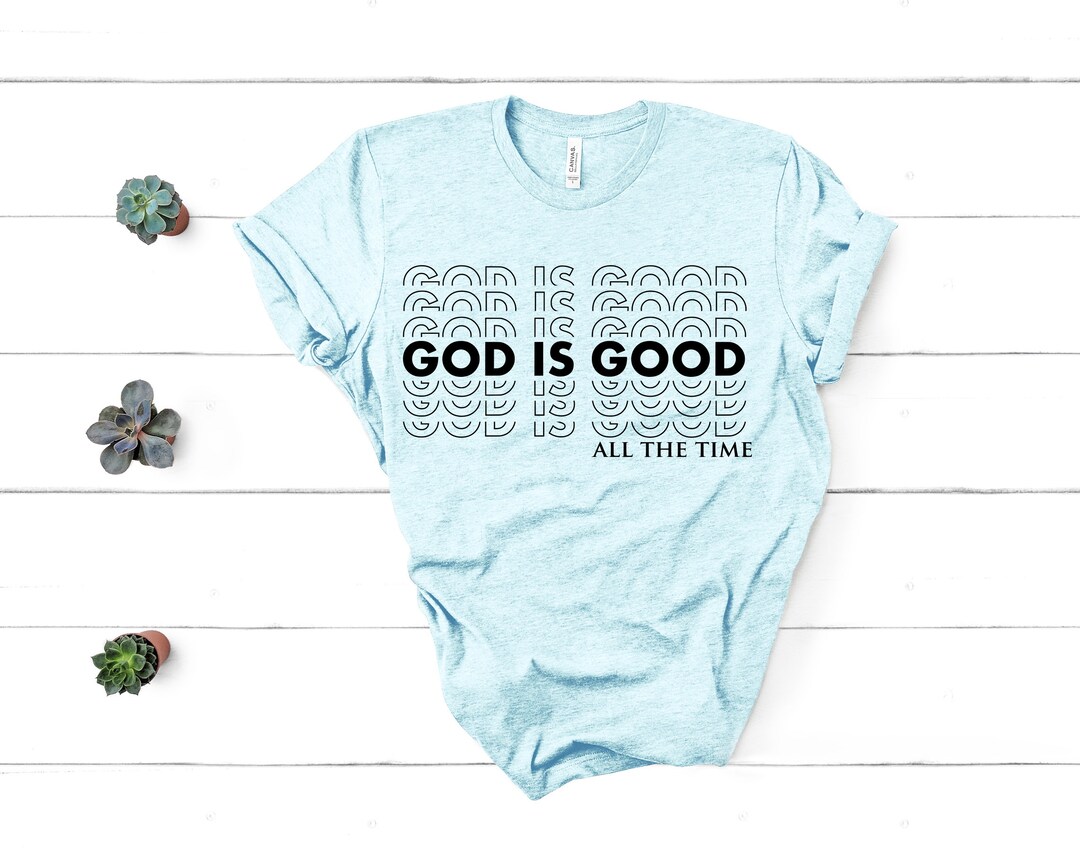God is Good All the Time Shirt, Religious Shirt, Bella Canvas Shirt - Etsy