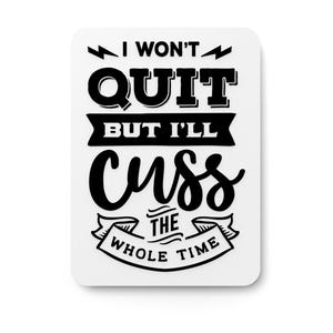 I Won't Quit But I'll Cuss The Whole Time | Funny sign For Home or Office
